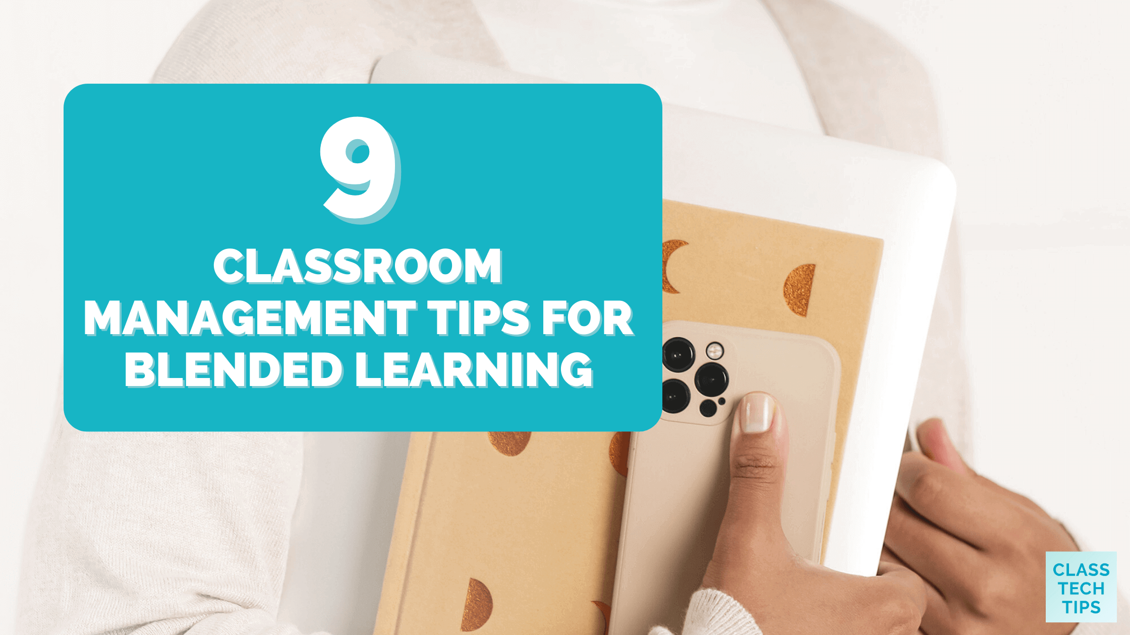 9 Classroom Management Tips for Blended Learning Class Tech Tips