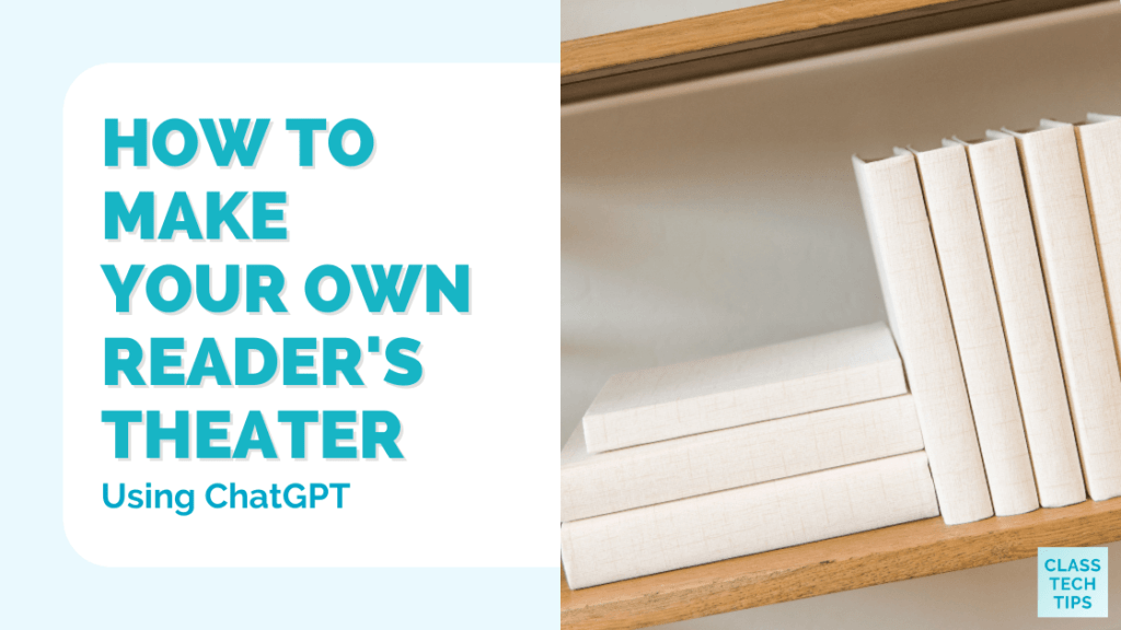 How to Make Your Own Reader's Theater Using ChatGPT Class Tech Tips