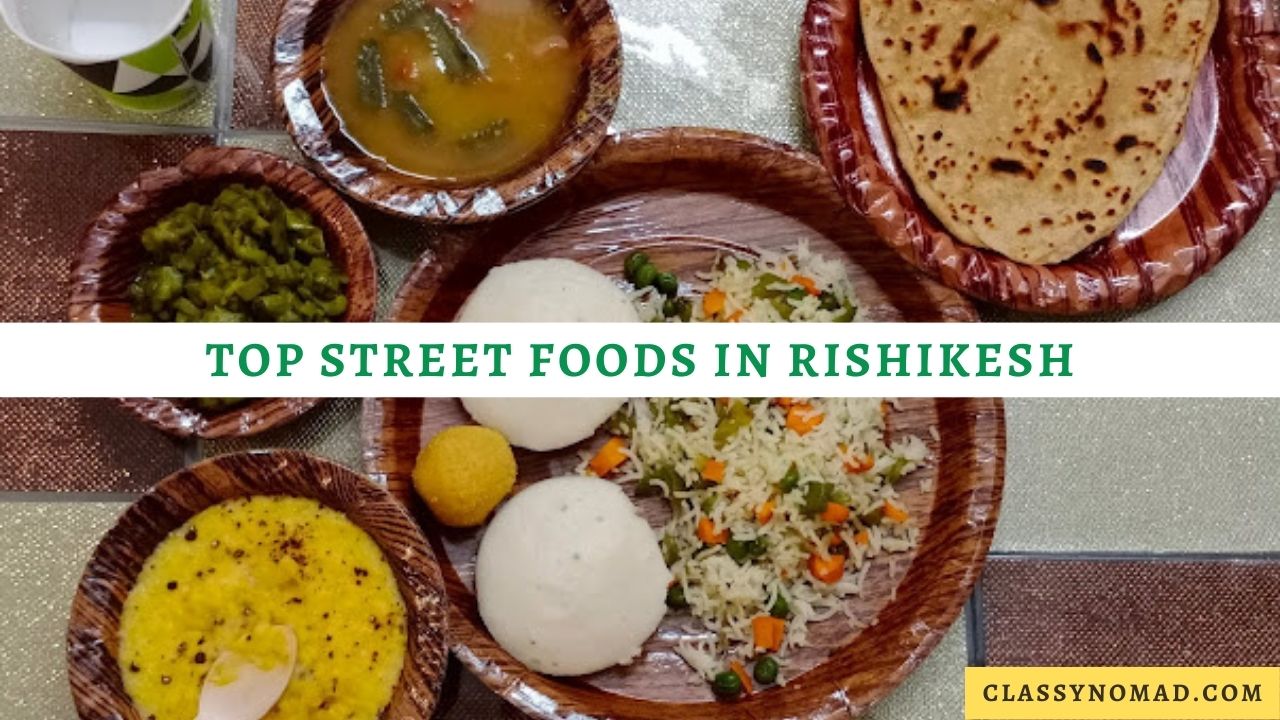 Top 20 Street Foods in Rishikesh You Must Try Classy Nomad