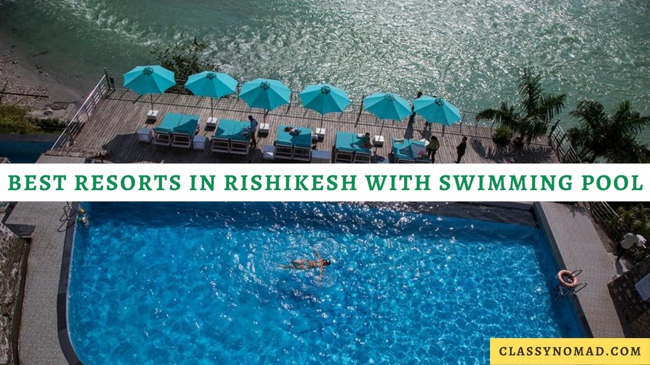 10 Best Resorts in Rishikesh with Swimming Pool (2023) Classy Nomad
