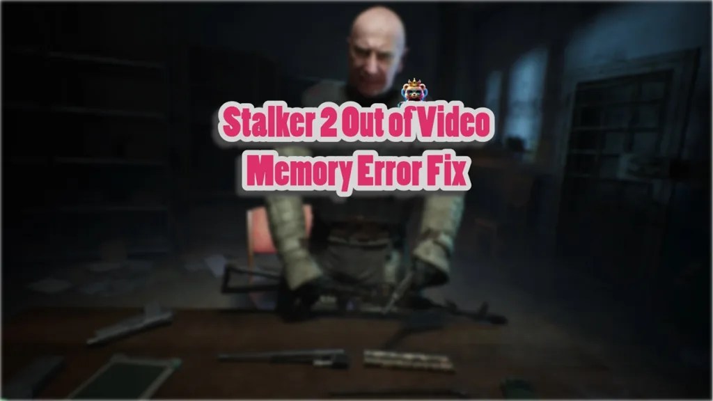 How to Fix Stalker 2 Out of Video Memory Error on PC