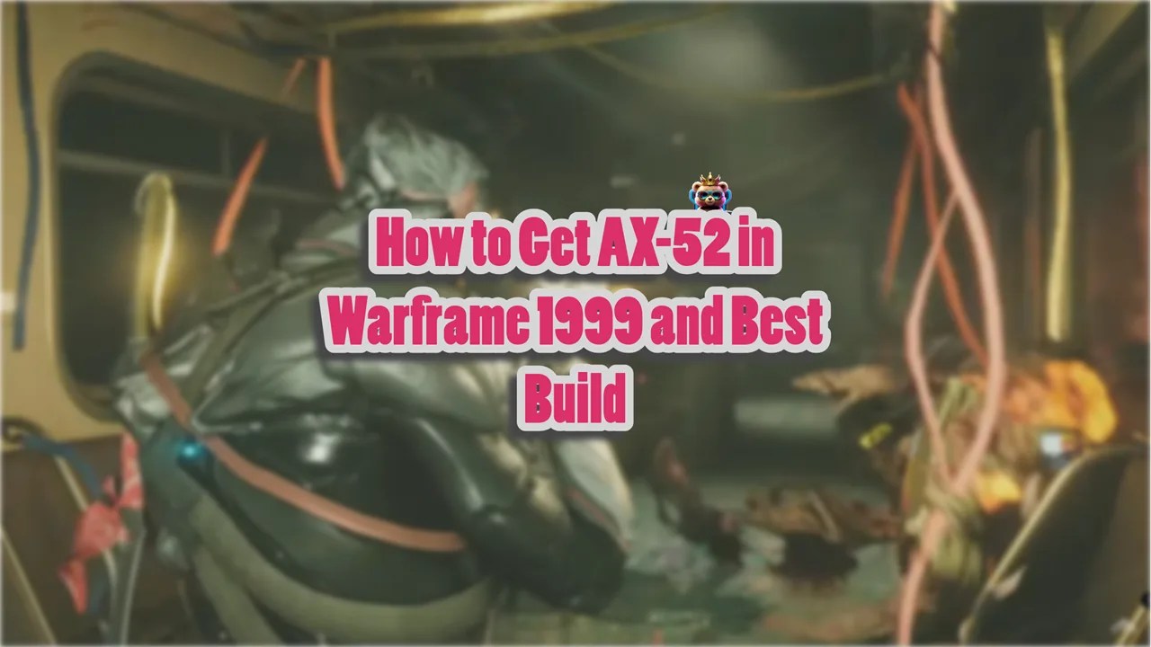 How to Get AX-52 in Warframe 1999
