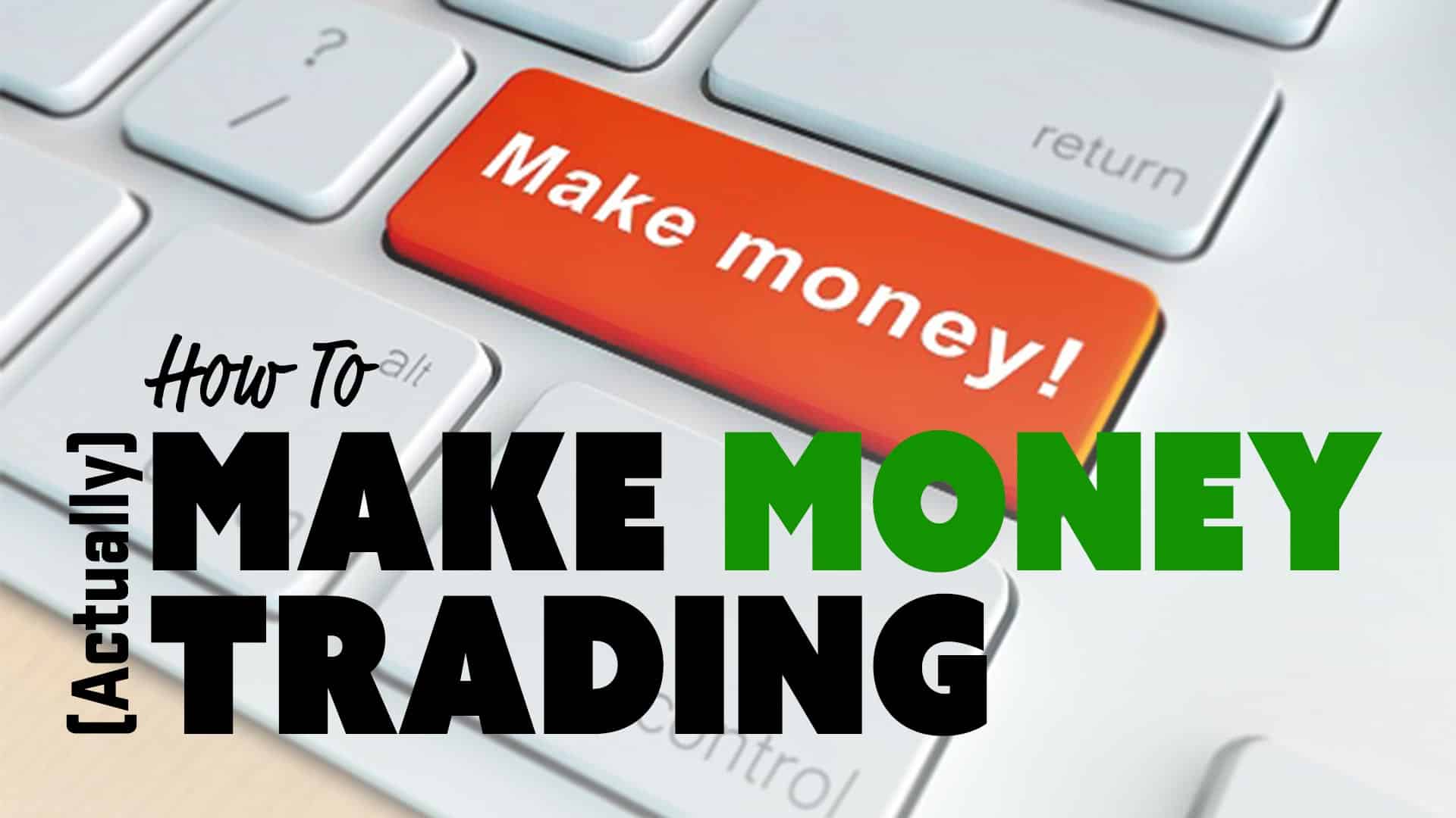 How to Make Money Trading