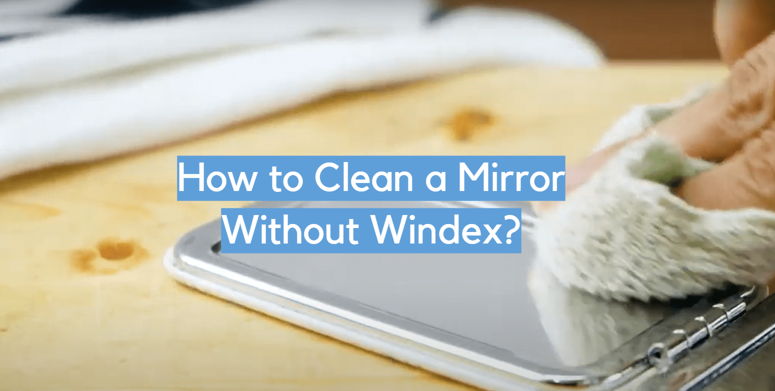 How to Clean a Mirror Without Windex? CleanerProfy