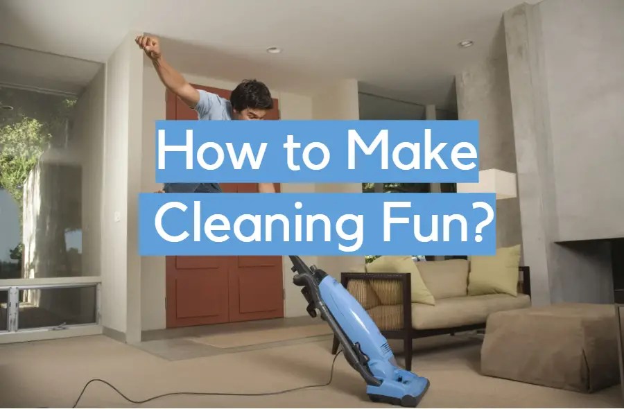 How to Make Cleaning Fun? CleanerProfy