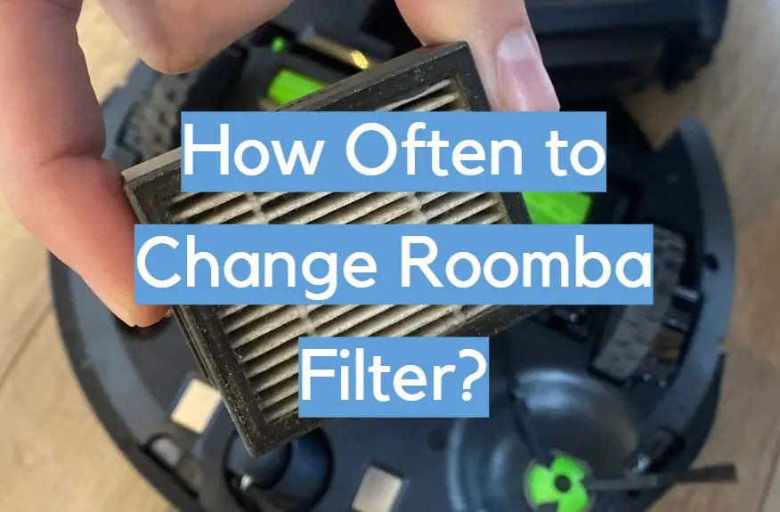 How Often to Change Roomba Filter? - CleanerProfy