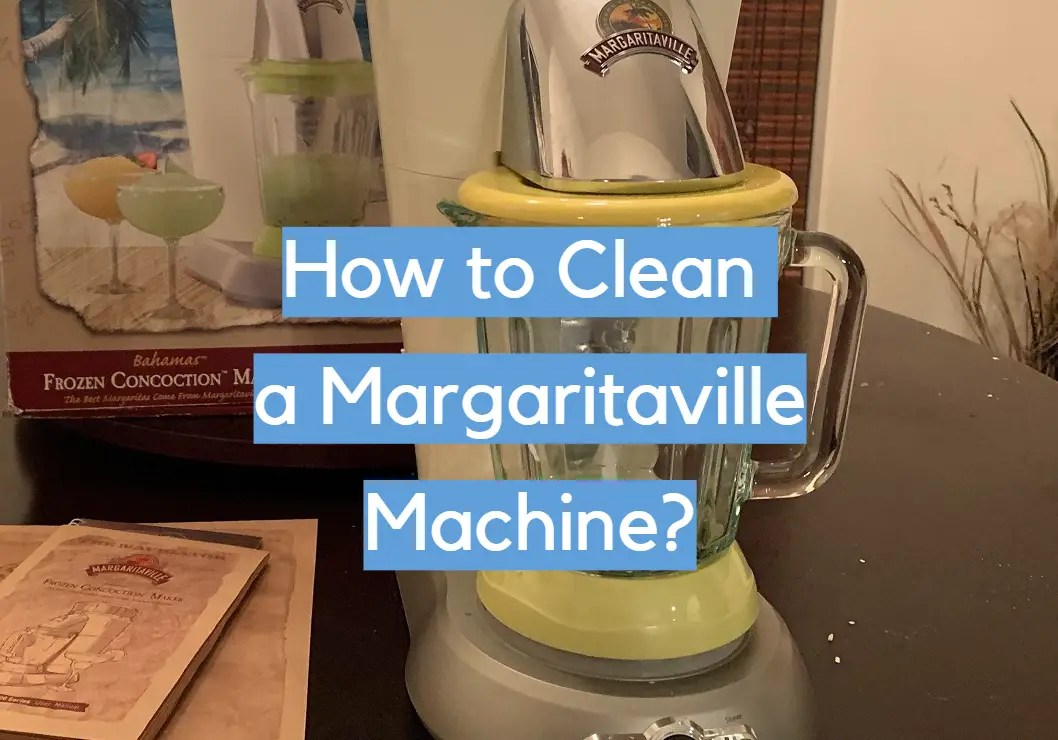 How to Clean a Margaritaville Machine? CleanerProfy