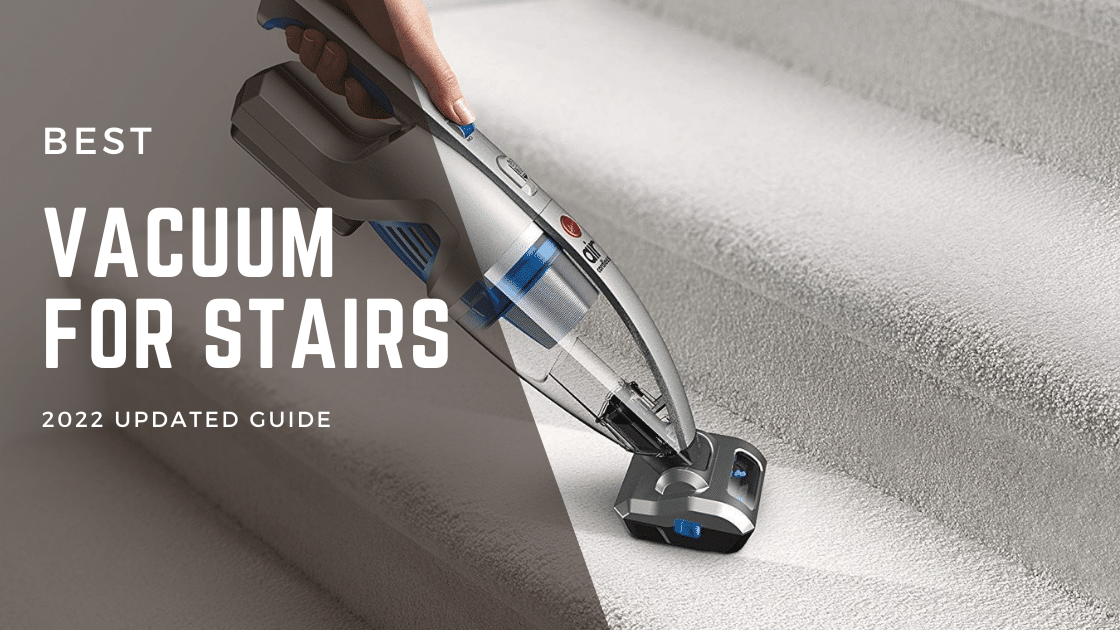 4 Best Vacuums for Stairs [Tested & Tried] Cleaners Advisor