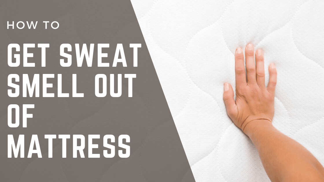 How to Get Sweat Smell Out of Mattress 4 Effective Methods [2023 Guide] Cleaners Advisor