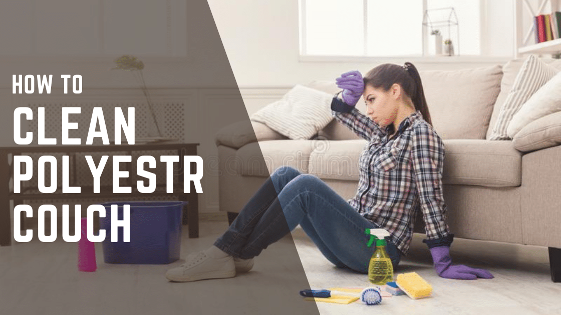 How to Clean Polyester Couch Ultimate Guide for 2023 Homeowners