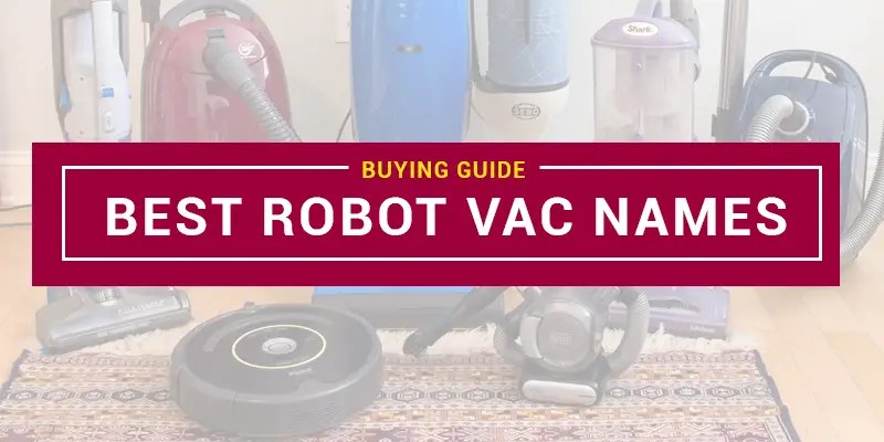 The best robot vacuum cleaner names you can't miss in 2022