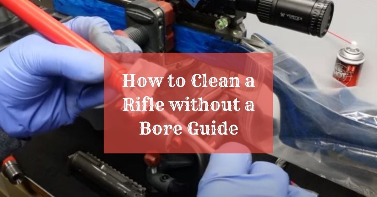 How to Clean a Rifle without a Bore Guide CleaningTuts