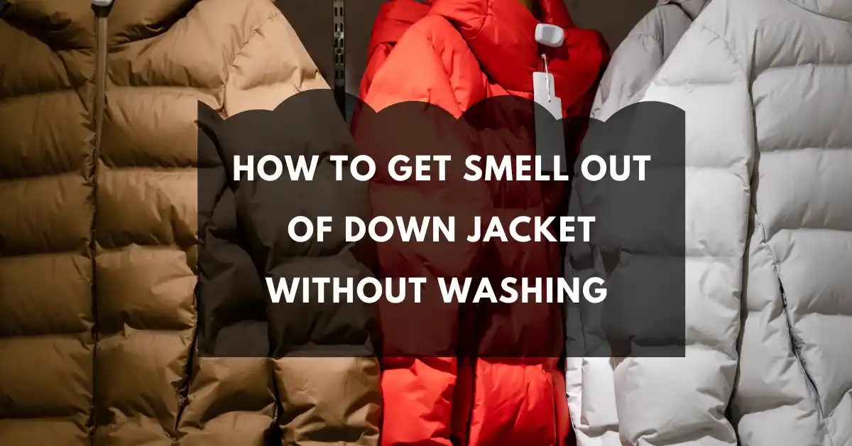 How to Get Smell Out of Down Jacket without Washing? CleaningTuts