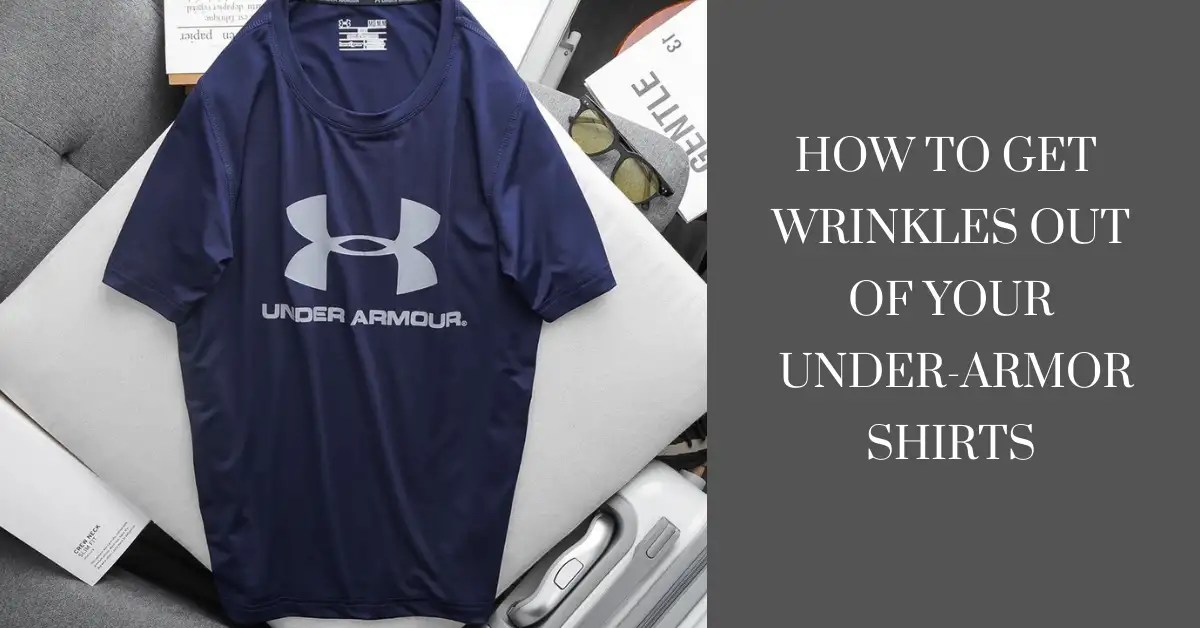 How to Get Wrinkles Out of Your UnderArmor Shirts CleaningTuts