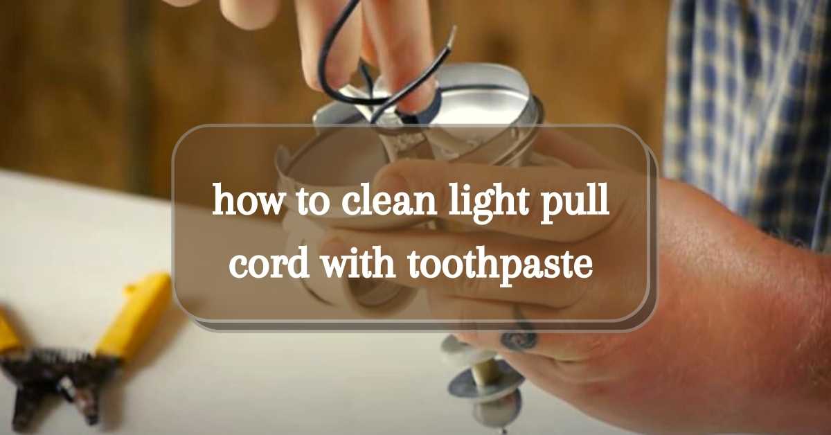 How to Clean Light Pull Cord with Toothpaste CleaningTuts