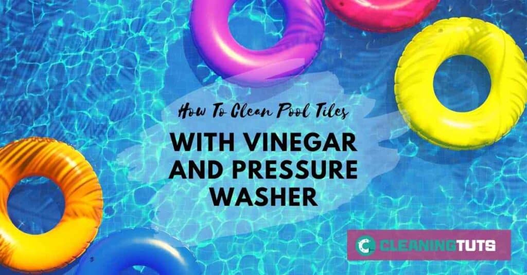 How To Clean Pool Tiles With Vinegar And Pressure Washer? CleaningTuts