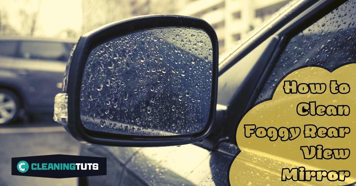 How to Clean Foggy Rear View Mirror CleaningTuts