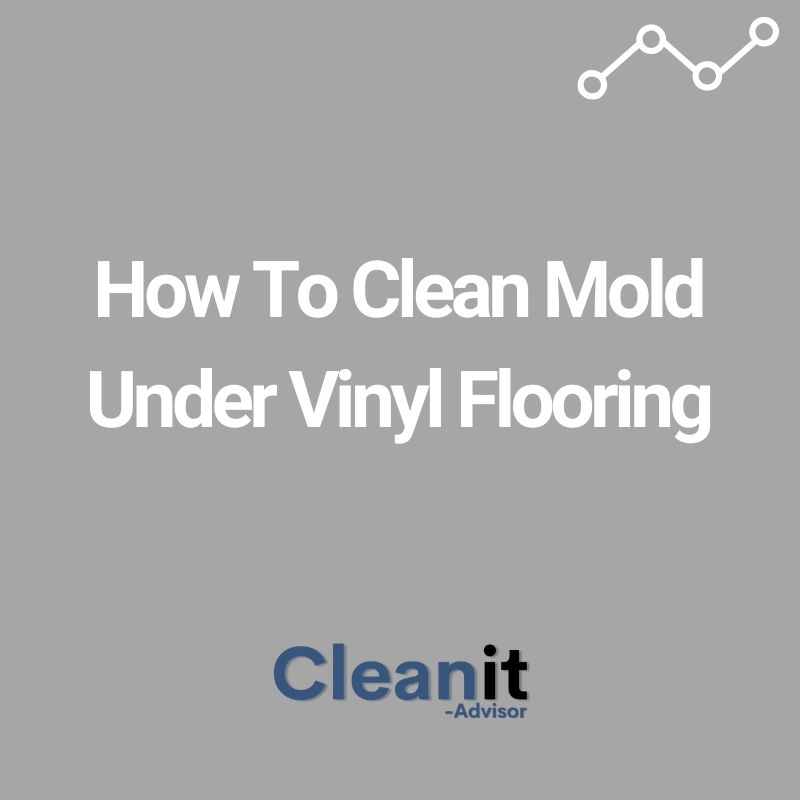 How To Clean Mold Under Vinyl Flooring How To Clean