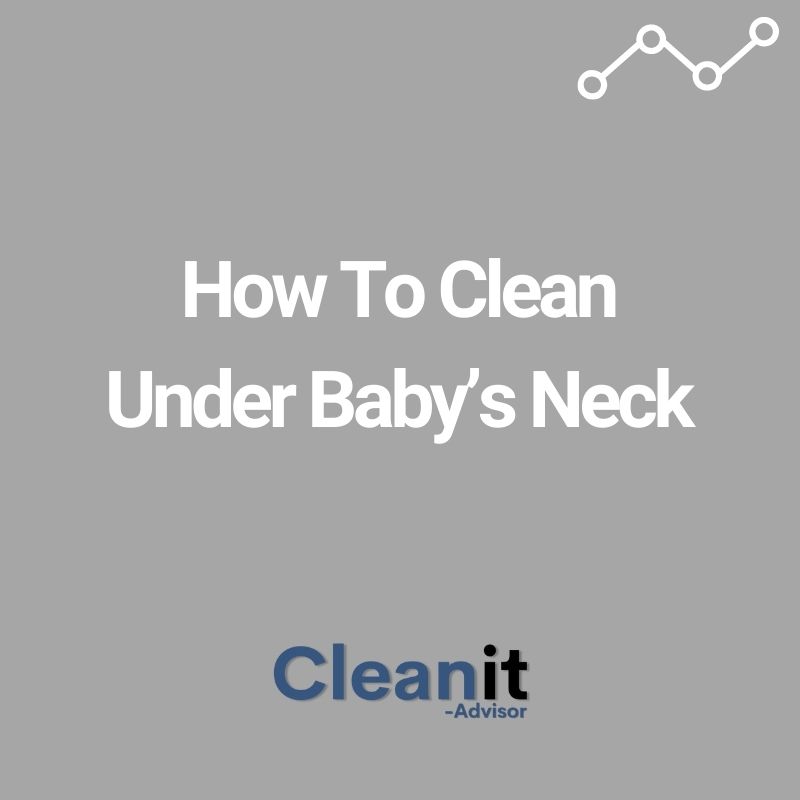 How To Clean Under Baby’s Neck How To Clean