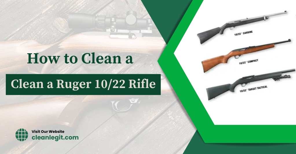 How to Clean a Ruger 10/22 Rifle Your Ultimate Guide