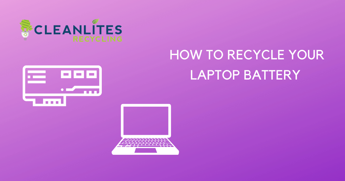 How to Recycle Your Laptop Battery Safely Cleanlites