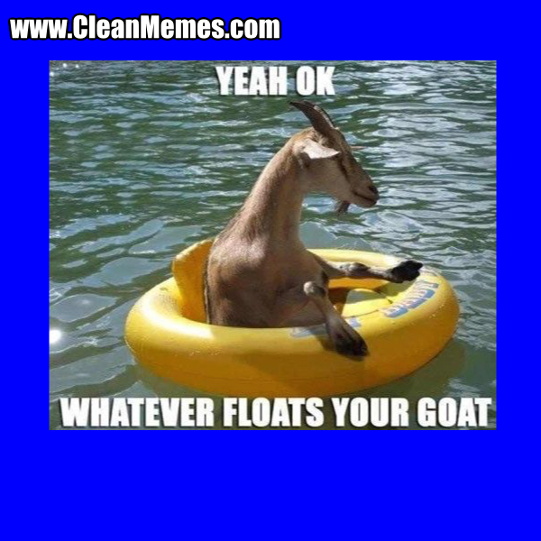 Floats Your Goat Clean Memes