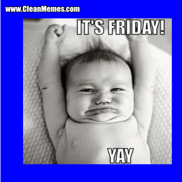 It’s Friday Clean Memes