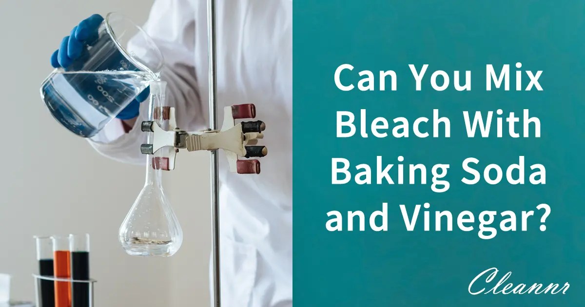 Can You Mix Bleach With Baking Soda and Vinegar? NO, Million Times NO
