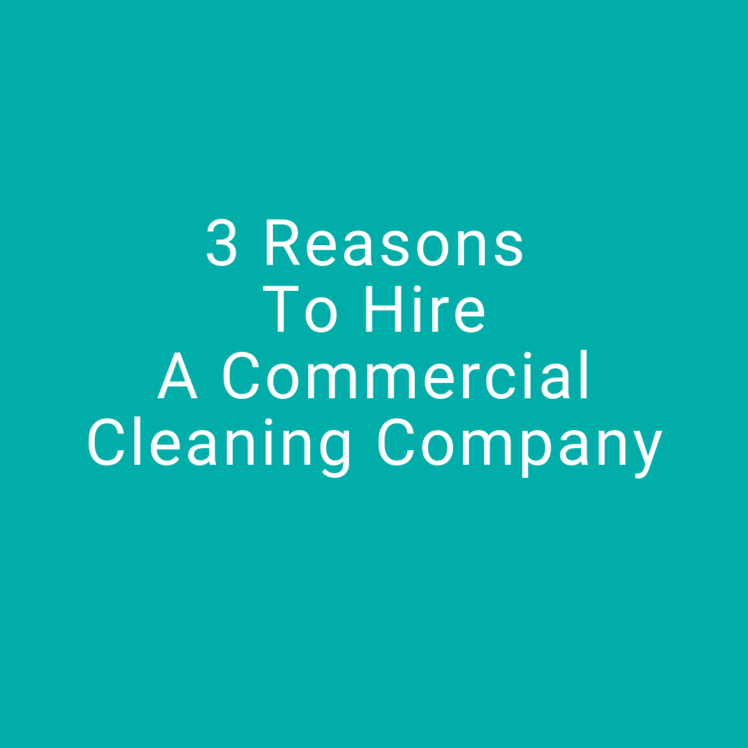 3 Reasons To Hire A Commercial Cleaning Company Cleanrite