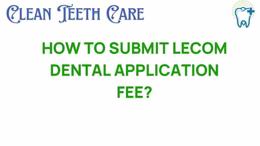 Unlocking The Secrets Submitting Your Lecom Dental Application Fee