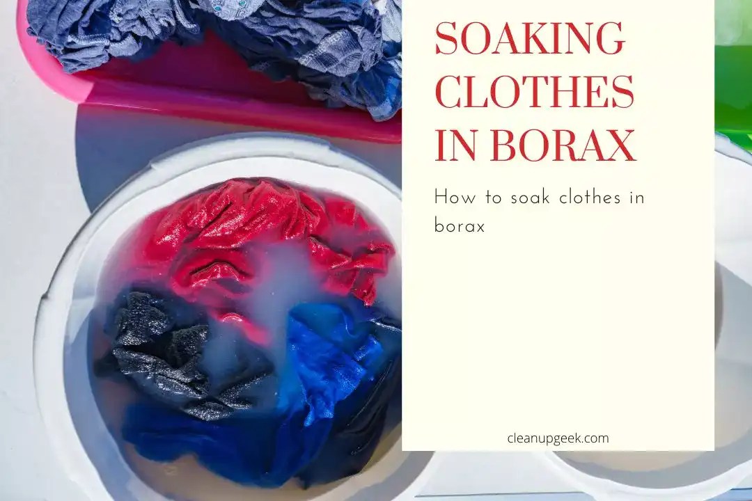 Soaking Clothes In Borax The Ultimate Guide Cleanup Geek