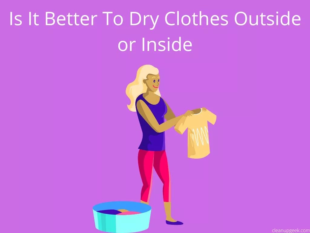 Is It Better To Dry Clothes Outside Or Inside? Cleanup Geek