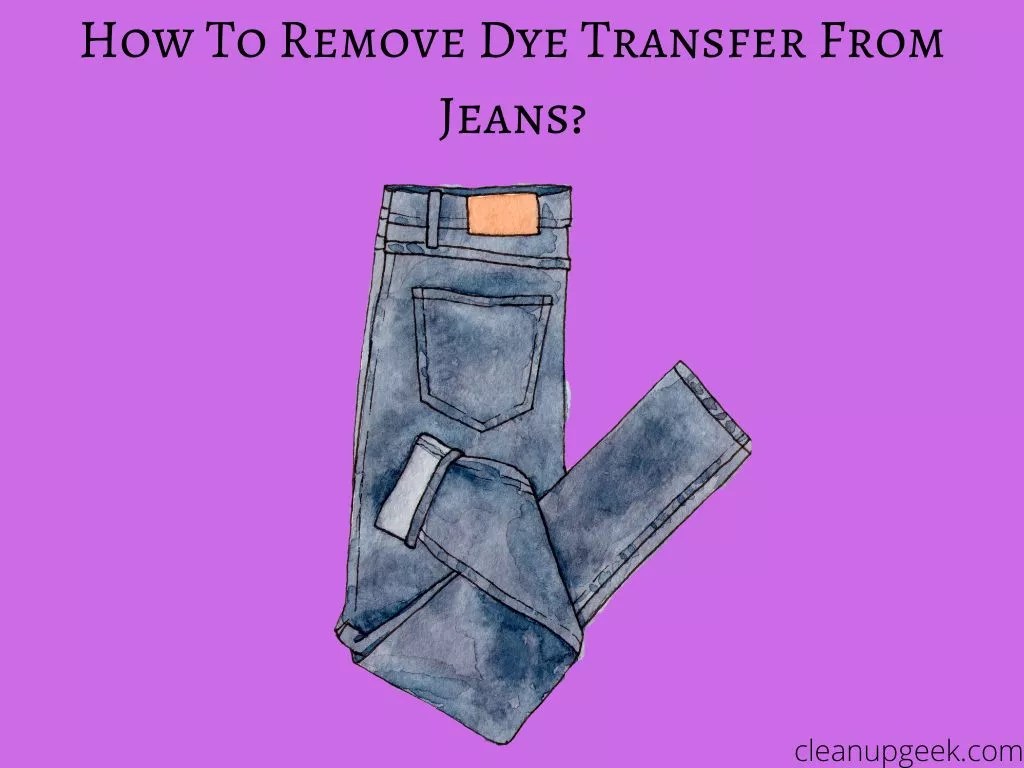 How To Remove Dye Transfer From Jeans Cleanup Geek