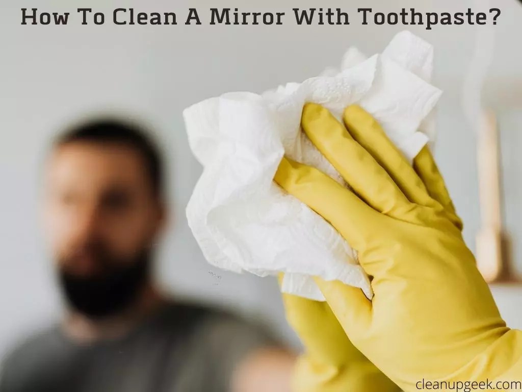 How To Clean A Mirror With Toothpaste? Cleanup Geek