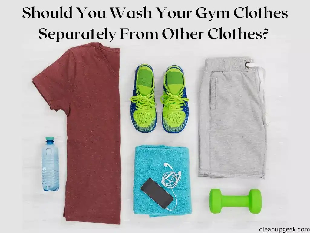 Should You Wash Your Gym Clothes Separately? Cleanup Geek
