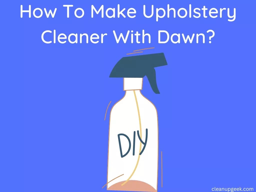 How To Make Upholstery Cleaner With Dawn? Cleanup Geek