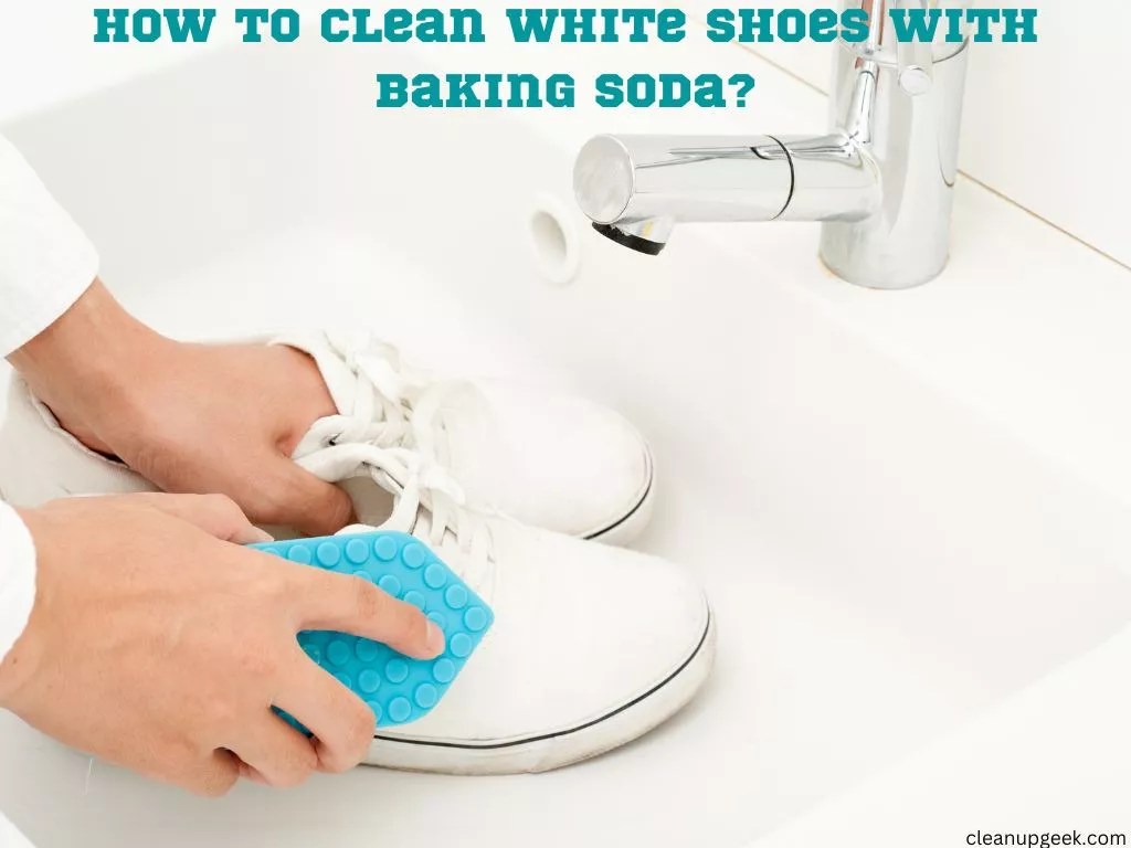 Cleaning White Shoes With Baking Soda The Ultimate Guide Cleanup Geek