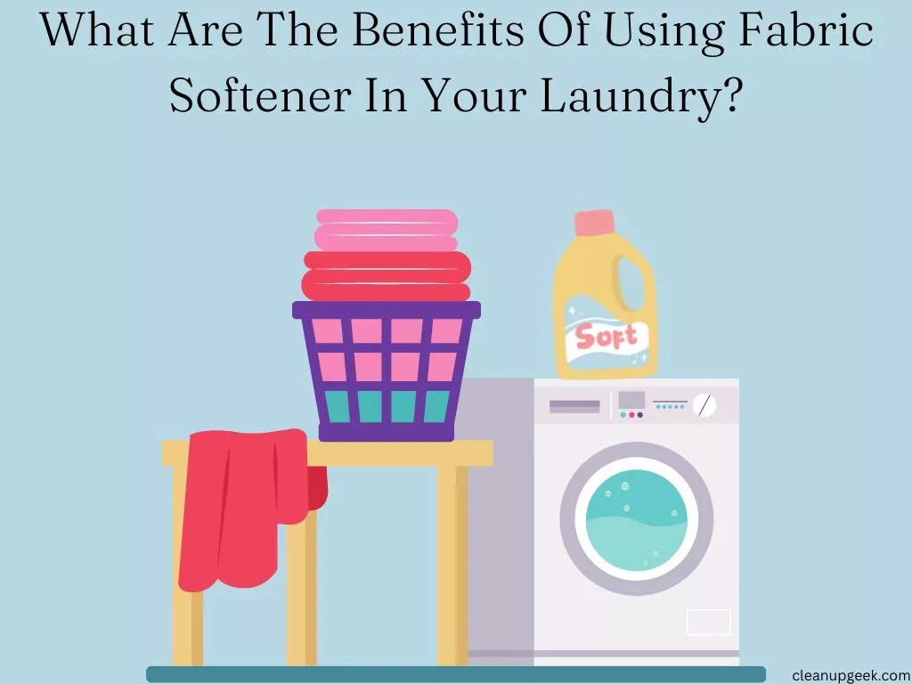 What Are The Benefits Of Using Fabric Softener? Cleanup Geek