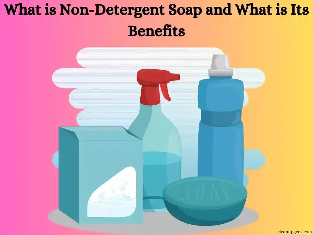 What Is NonDetergent Soap And Its Benefits Cleanup Geek
