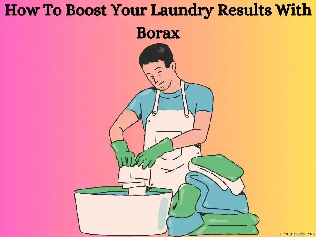 How To Boost Your Laundry Results With Borax Cleanup Geek