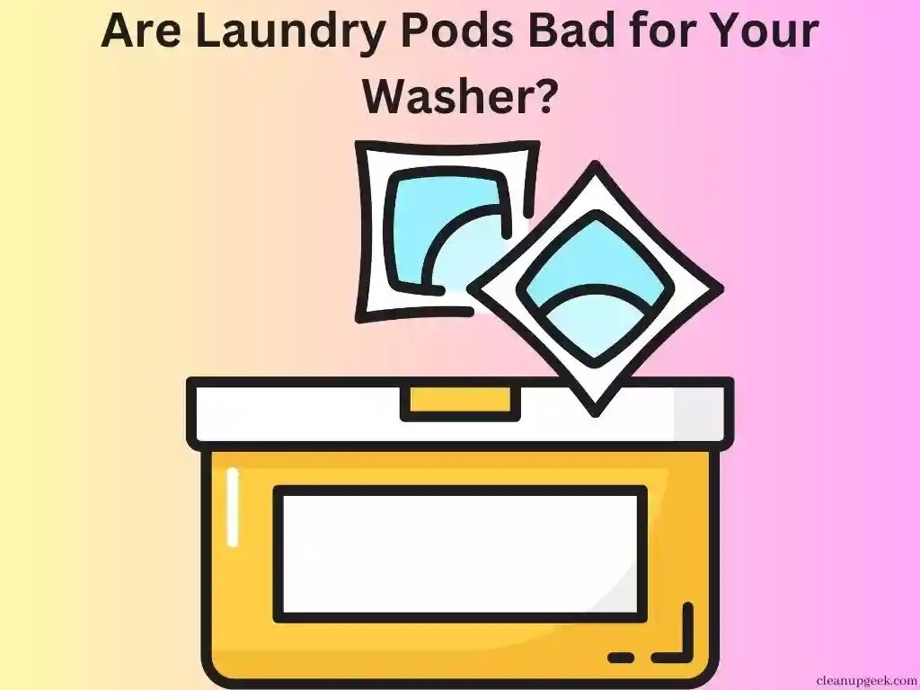 Are Laundry Pods Bad For Your Washer Cleanup Geek