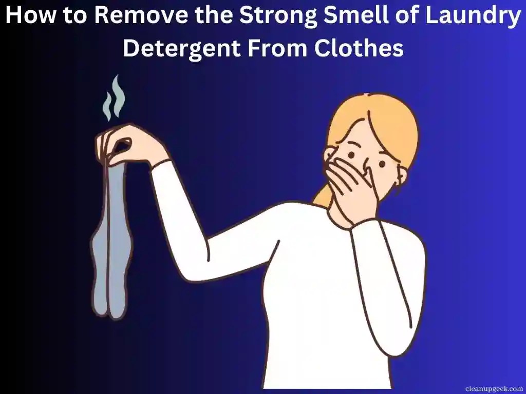 How To Remove The Strong Smell Of Laundry Detergent From Clothes Step
