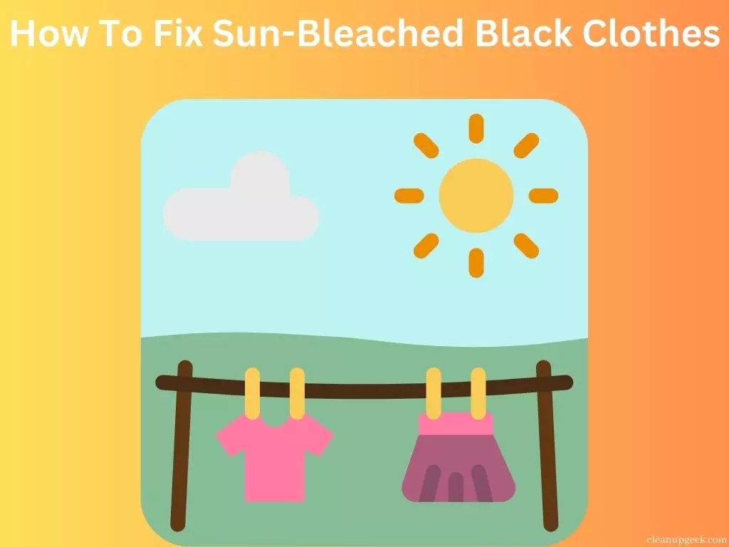 How To Fix SunBleached Black Clothes Cleanup Geek
