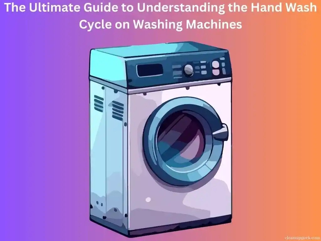 The Ultimate Guide To Understanding The Hand Wash Cycle On Washing Machines Cleanup Geek