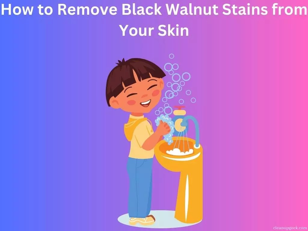 How To Remove Black Walnut Stains From Your Skin Cleanup Geek