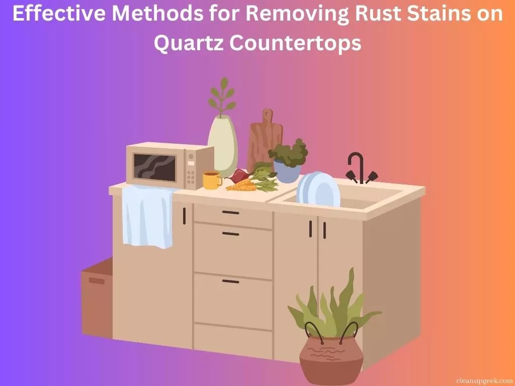 Effective Methods For Removing Rust Stains On Quartz Countertops