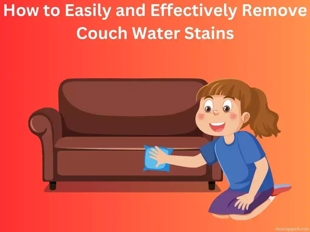 How To Easily And Effectively Remove Couch Water Stains Cleanup Geek