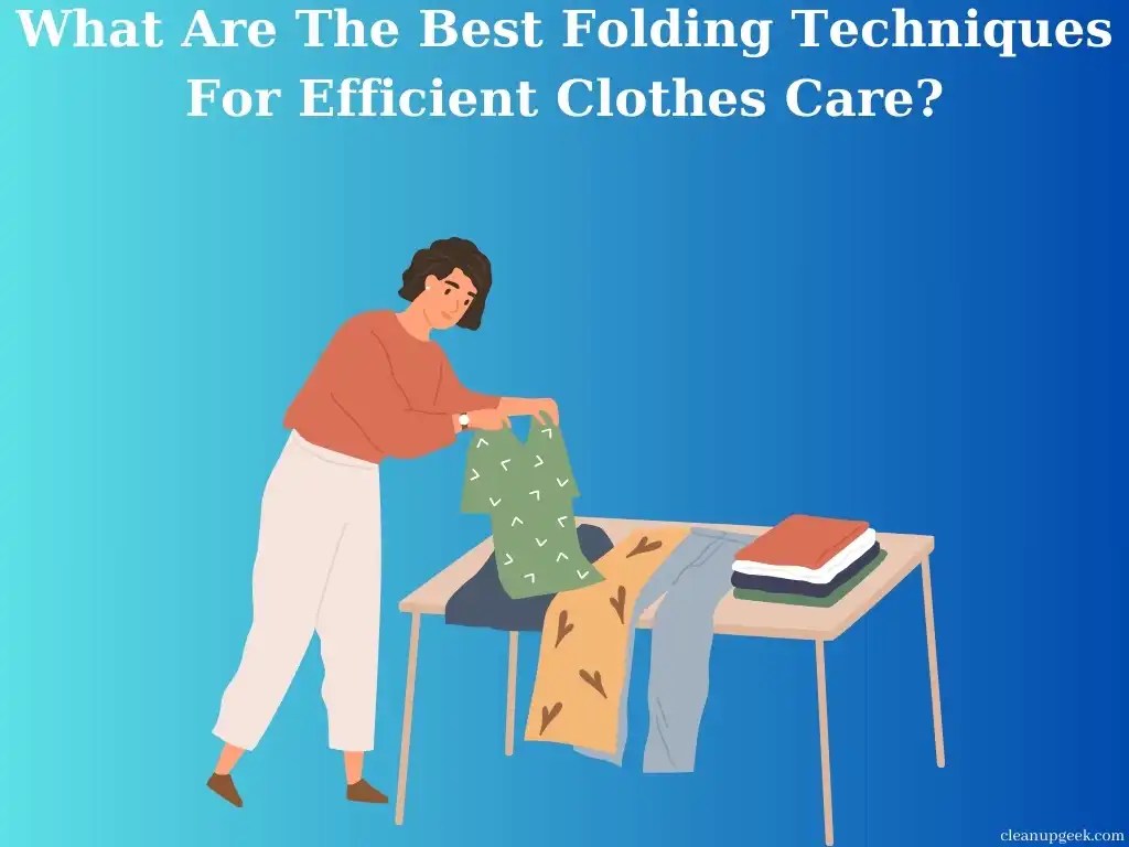 What Are The Best Folding Techniques For Efficient Clothes Care