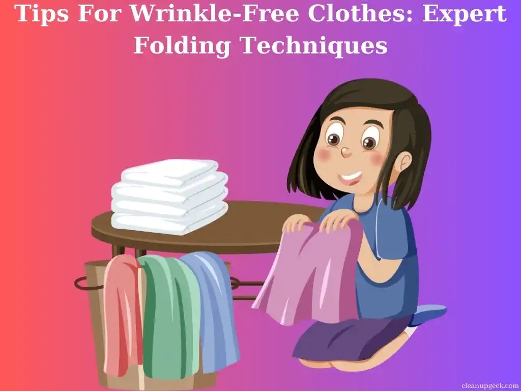 5 Tips For WrinkleFree Clothes Expert Folding Techniques Cleanup Geek