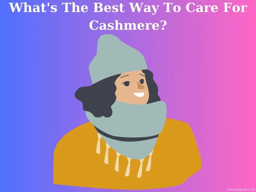 What's The Best Way To Care For Cashmere? Cleanup Geek